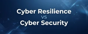 Cyber Resilience vs Cyber Security